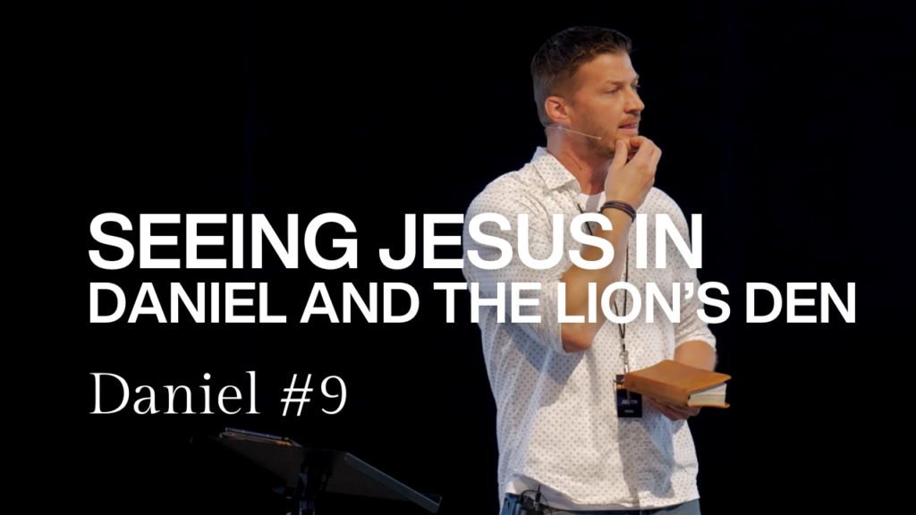 Daniel 6 | Seeing Jesus in Daniel and the Lion’s Den